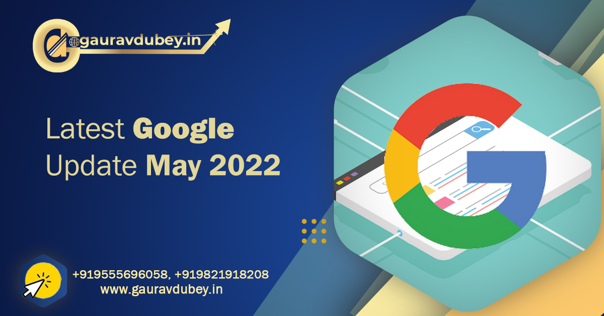 All About Google Core Update May 2022 Gaurav Dubey