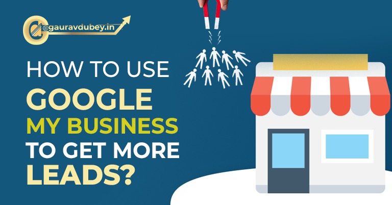 How to Use Google My Business to get more leads