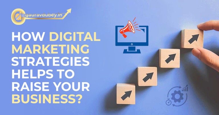 How Digital Marketing Strategies Helps To Raise Your Business ?