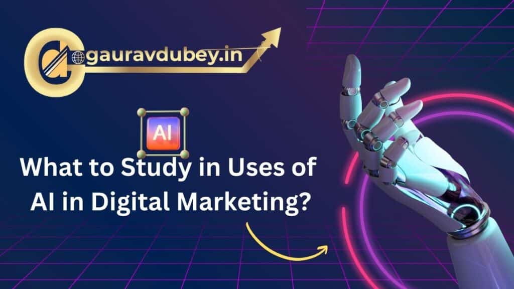 What to Study in Uses of AI in Digital Marketing
