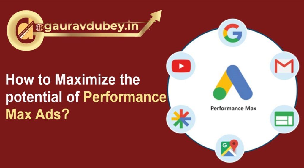 How to Maximize the potential of Performance Max Ads?