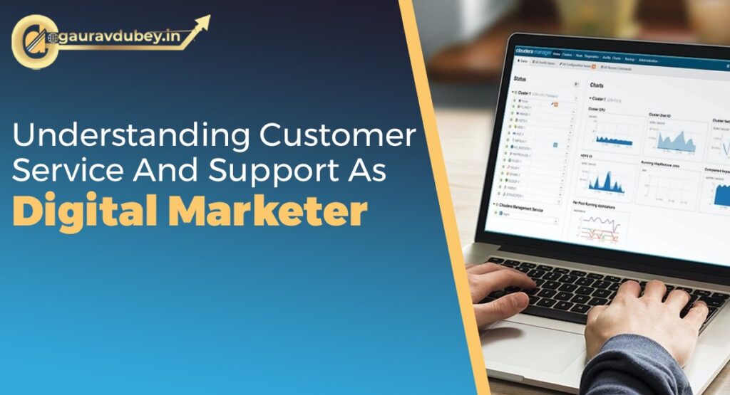 Understand Customer service and support As Digital Marketer