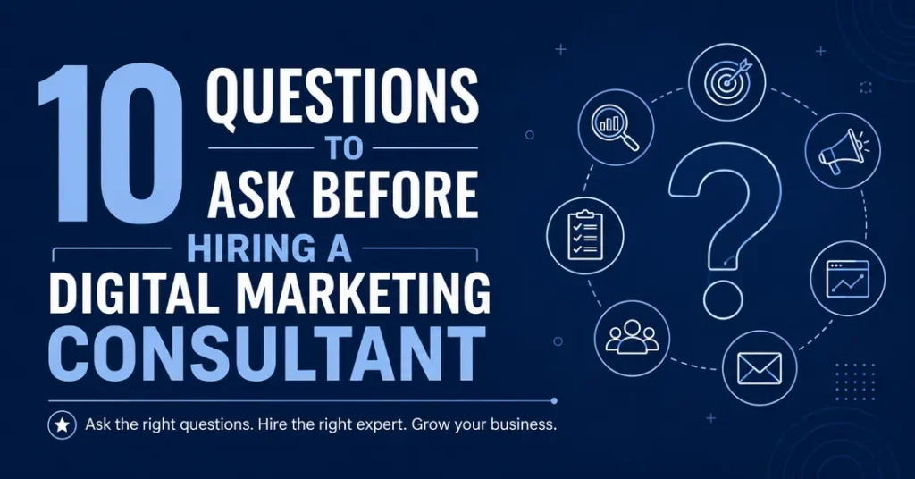 10 Questions to Ask Before Hiring a Digital Marketing Consultant